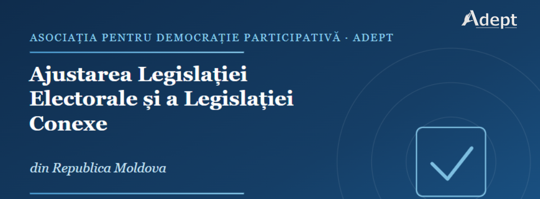 Propuneri privind Ajustarea Legislației Electorale și a Legislației Conexe din Republica Moldova